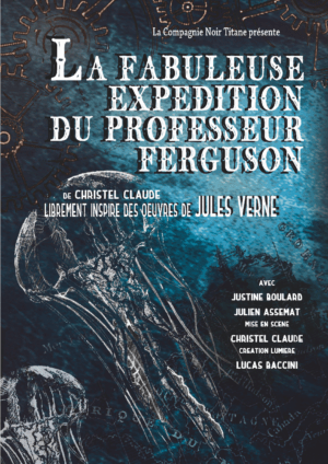 La fabuleuse expédition du professeur Ferguson, MES Christel Claude, avec Justine Boulard et Julien Assemat
