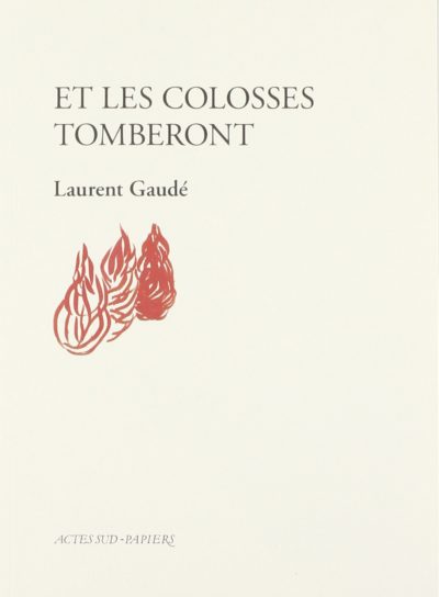 Laurent Gaudé, livre Et les colosses tomberont, Actes Sud - Papiers