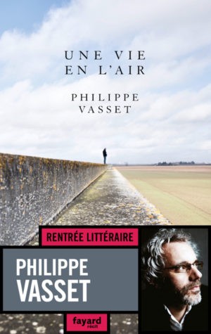 Philippe Vasset, Une vie en l’air, Fayard