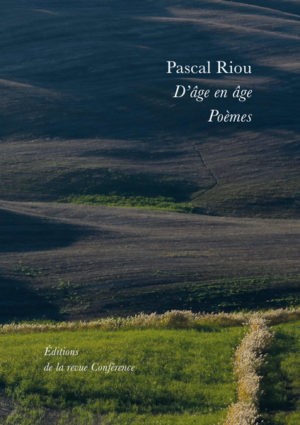 Pascal Riou, D’âge en âge, poèmes, éditions de la revue Conférence