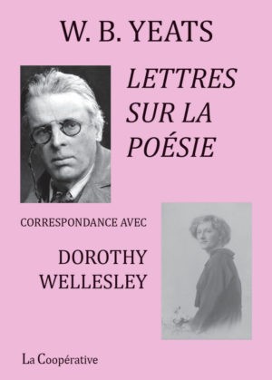 W. B. Yeats, Lettres sur la poésie – correspondance avec Dorothy Wellesley, Editions La Coopérative