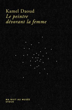 couverture Kamel Daoud, Le peintre dévorant la femme, Stock, coll. ‘‘Ma nuit au musée’’