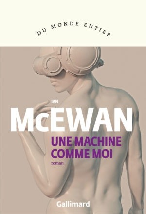 Ian McEwan, Une machine comme moi, France Camus-Pichon, Gallimard, 2020
