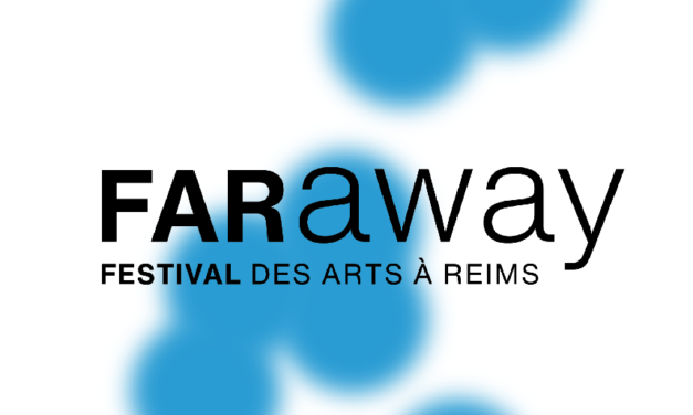 FARaway festival des arts à Reims, recrute son responsable de coordination et de communication (h/f)