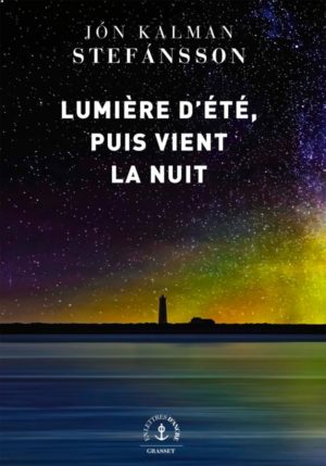 Jón Kalman Stefánsson, Lumière d'été, puis vient la nuit, Grasset