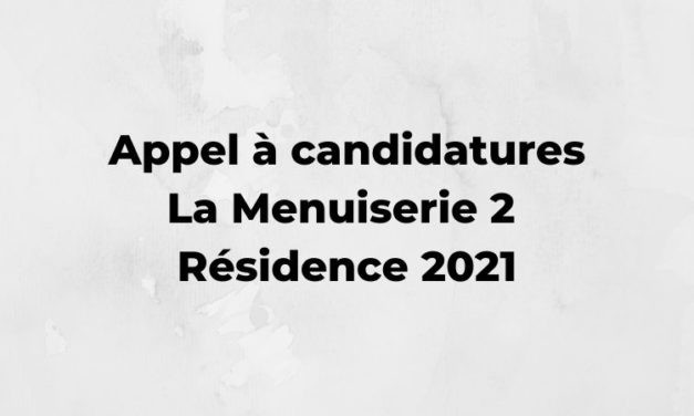 La Menuiserie 2 : Appel à candidatures résidence 2021