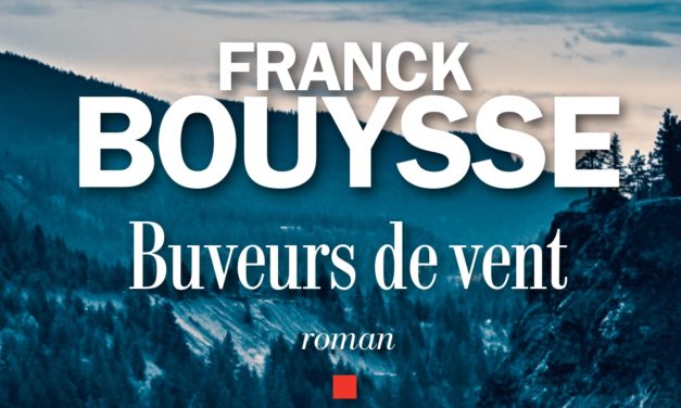 “Les Buveurs de vent” de Franck Bouysse : roman de révolte