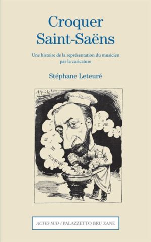 Stéphane Leteuré, Croquer Saint-Saëns Actes Sud