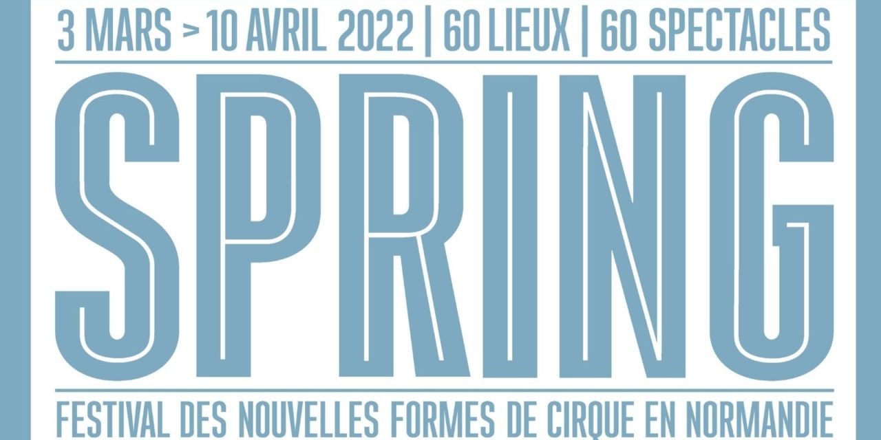 Festival SPRING 2022 : la Normandie rêve d’un printemps tout en cirque