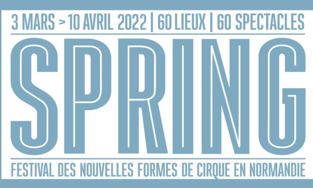 Festival SPRING 2022 : la Normandie rêve d’un printemps tout en cirque